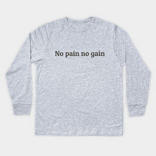 No Pain No Gain Kids Long Sleeve T-Shirt